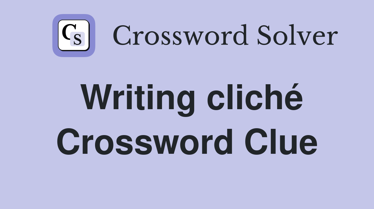 Writing cliché Crossword Clue Answers Crossword Solver